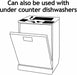 Can also be used with under counter dishwashers